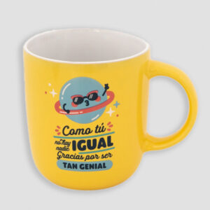 TAZA - COMO TÚ NO HAY NADIE IGUAL, GRACIAS POR SER TAN GENIAL